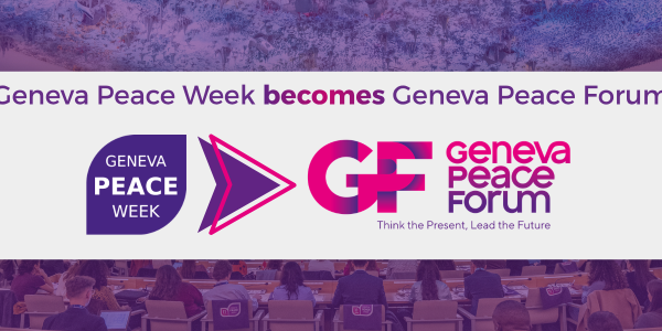 Geneva Peace Forum: Continuing the Legacy of Geneva Peace Week